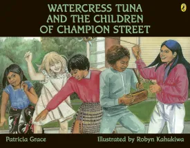 Watercress Tuna and the Children of Champion Street - Patricia Grace, Robyn Kahukiwa